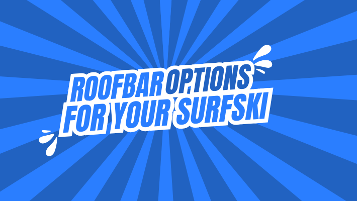 Roofbar Options For Your Surfski!